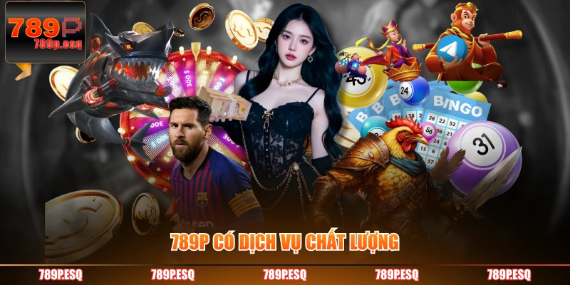 789P có dịch vụ chất lượng