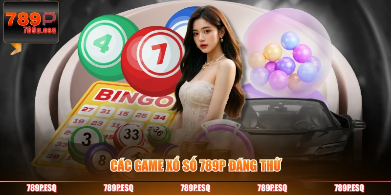 Các game xổ số 789P đáng thử