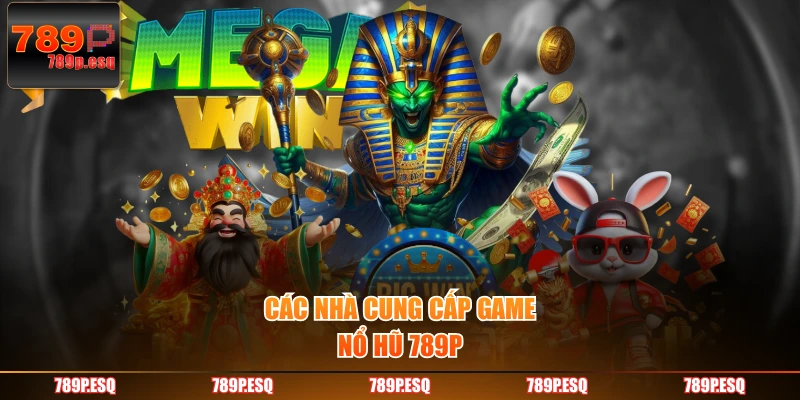 Các nhà cung cấp game nổ hũ 789P