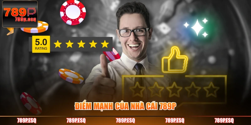 Điểm mạnh của nhà cái 789P