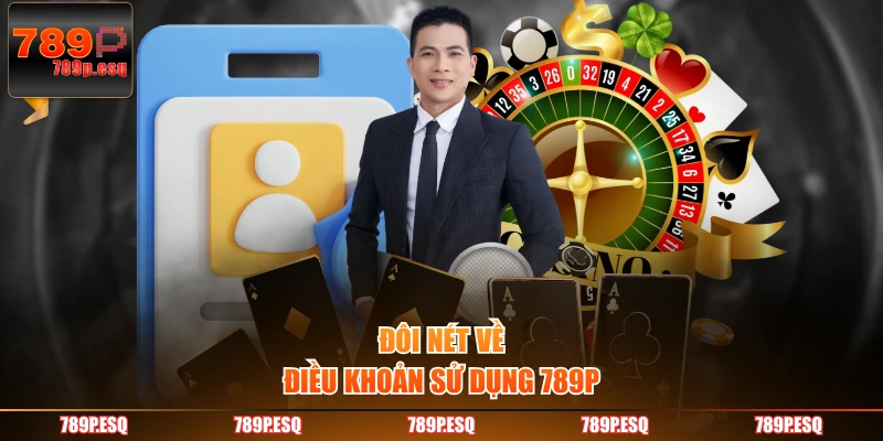 Đôi nét về điều khoản sử dụng 789P