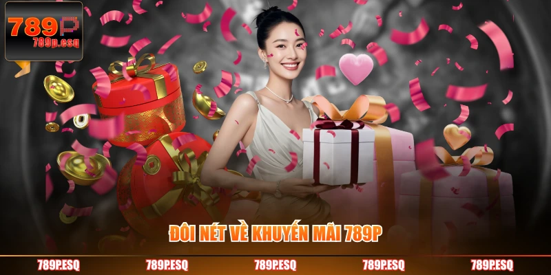 Đôi nét về khuyến mãi 789P