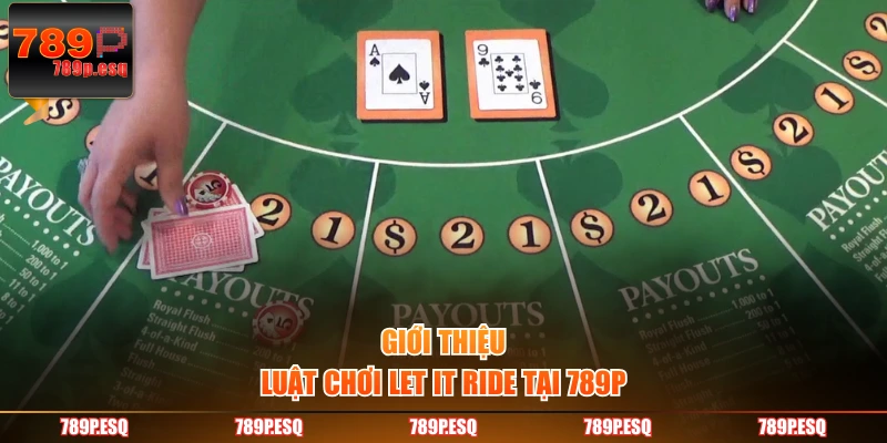 Giới thiệu luật chơi Let It Ride tại 789P