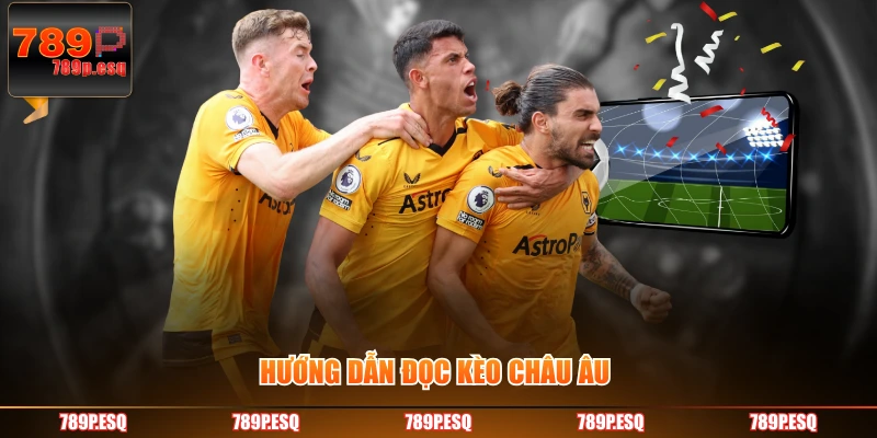Hướng dẫn đọc kèo Châu Âu 