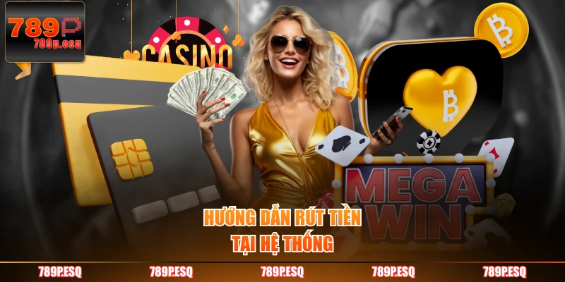 Hướng dẫn rút tiền tại hệ thống