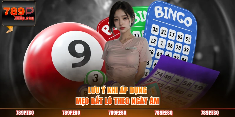 Lưu ý khi áp dụng mẹo bắt lô theo ngày âm