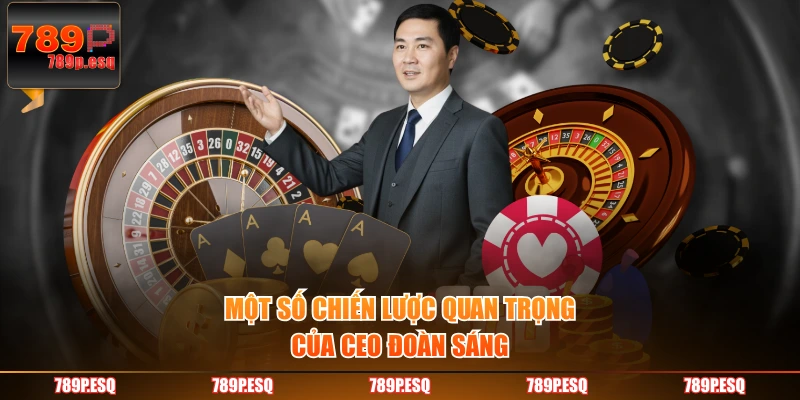 Một số chiến lược quan trọng của CEO Đoàn Sáng