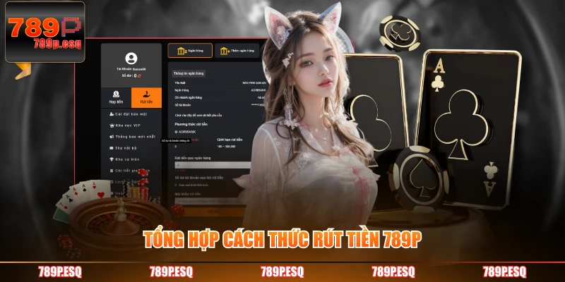 Tổng hợp cách thức rút tiền 789P